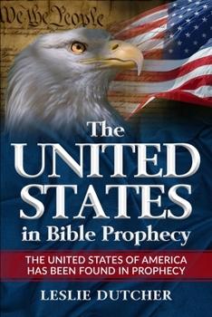 Paperback The United States in Bible Prophecy: The United States of America has been Found in Bible Prophecy Book