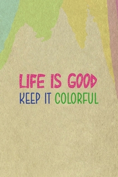 Life Is Good Keep It Colorful: All Purpose 6x9 Blank Lined Notebook Journal Way Better Than A Card Trendy Unique Gift Cream Velvet Colors