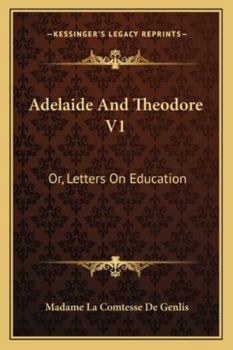 Adelaide And Theodore V1: Or, Letters On Education