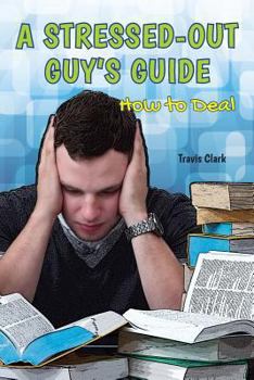 A Stressed-Out Guy's Guide: How to Deal - Book  of the A Guy's Guide