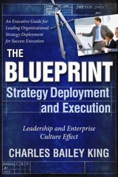 Paperback The Blueprint, Strategy Deployment and Execution - Leadership and Enterprise Culture Effect Book