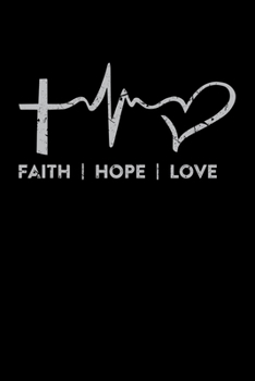 Paperback Faith Hope Love: Portable Christian Journal: 6"x9" Journal Notebook with Christian Quote: Inspirational Gifts for Religious Men & Women Book