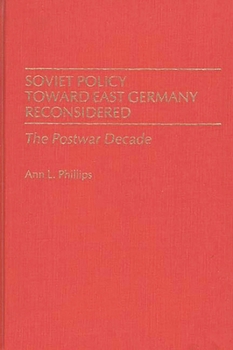 Soviet Policy Toward East Germany Reconsidered: The Postwar Decade - Book #142 of the Contributions in Political Science