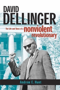 Hardcover David Dellinger: The Life and Times of a Nonviolent Revolutionary Book