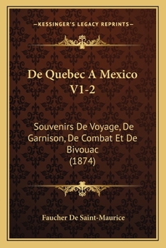 Paperback De Quebec A Mexico V1-2: Souvenirs De Voyage, De Garnison, De Combat Et De Bivouac (1874) [French] Book