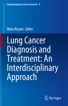 Lung Cancer Diagnosis and Treatment: An Interdisciplinary Approach: An Interdisciplinary Approach (Interdisciplinary Cancer Research, 9)