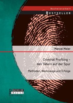 Paperback Criminal Profiling - den Tätern auf der Spur: Methoden, Werkzeuge und Erfolge [German] Book