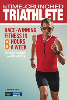 Paperback The Time-Crunched Triathlete: Race-Winning Fitness in 8 Hours a Week Book