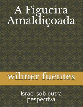 Paperback A Figueira Amaldiçoada: Israel Sob Outra Pespectiva [Portuguese] Book