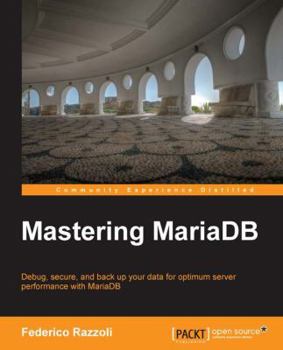 Paperback Mastering MariaDB: Debug, secure, and back up your data for optimum server performance with MariaDB Book