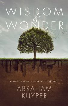 Hardcover Wisdom & Wonder: Common Grace in Science & Art Book