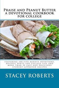 Paperback Praise and Peanut Butter: a devotional cookbook for college (Biscuits and Glory Devotional Cookbooks in Color) Book