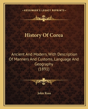 Paperback History Of Corea: Ancient And Modern, With Description Of Manners And Customs, Language And Geography (1891) Book