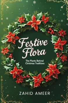 Paperback Festive Flora: The Plants Behind Christmas Traditions Book