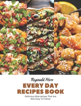 Paperback Every Day Recipes Book: Delicious Alternatives That Are Also Easy To Follow Book