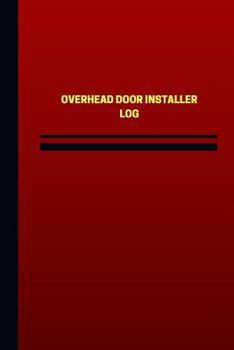 Paperback Overhead Door Installer Log (Logbook, Journal - 124 pages, 6 x 9 inches): Overhead Door Installer Logbook (Red Cover, Medium) Book