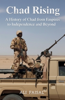 Paperback Chad Rising: A History of Chad from Empires to Independence and Beyond Book