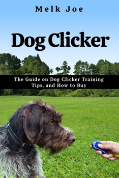 Paperback Dog Clicker: The Guide on Dog Clicker Training Tips, and How to Buy Book