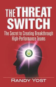 Paperback The Threat Switch: The Secret to Creating Breakthrough High-Performance Teams Book