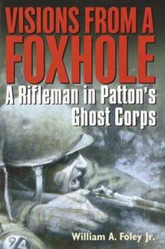 Hardcover Visions from a Foxhole: A Rifleman in Patton's Ghost Corps Book