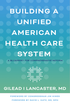 Paperback Building a Unified American Health Care System: A Blueprint for Comprehensive Reform Book