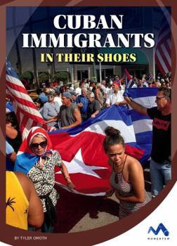 Cuban Immigrants: In Their Shoes - Book  of the Immigrant Experiences