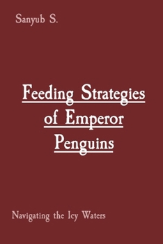 Paperback Feeding Strategies of Emperor Penguins: Navigating the Icy Waters Book