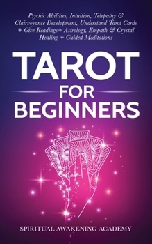 Paperback Tarot For Beginners: Psychic Abilities, Intuition, Telepathy & Clairvoyance Development, Understand Tarot Cards + Give Readings + Astrology Book