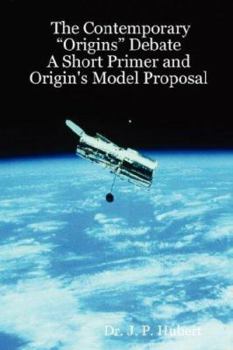 Paperback The Contemporary "Origins" Debate: A Short Primer and Origin's Model Proposal Book