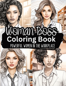 Woman Boss Coloring Book: Powerful Women in the Workplace