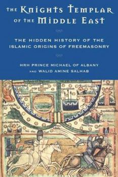 Hardcover Knights Templar of the Middle East: The Hidden History of the Islamic Origins of Freemasonry Book