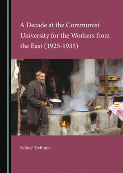 Hardcover A Decade at the Communist University for the Workers from the East (1925-1935) Book