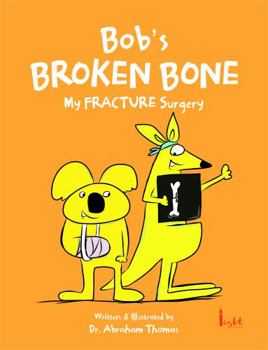 Paperback Bob's BROKEN BONE: The story of my FRACTURE SURGERY (Kids Medical Books) Book