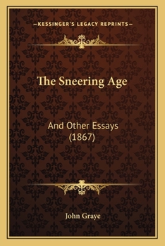 Paperback The Sneering Age: And Other Essays (1867) Book