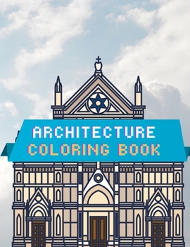 Architecture Coloring Book: Exteriors coloring book for adults / Architectural drawings coloring book / Coloring book for Architect / A coloring book ... with beautiful palaces, cathedrals and house