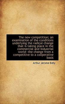 The new competition; an examination of the conditions underlying the radical change that is taking p