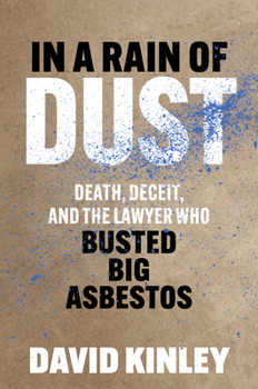 Hardcover In a Rain of Dust: Death, Deceit, and the Lawyer Who Busted Big Asbestos Book