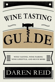 Paperback Wine Tasting Guide: Wine Tasting, Wine Pairing, Wine Lifestyle, and Much More Book