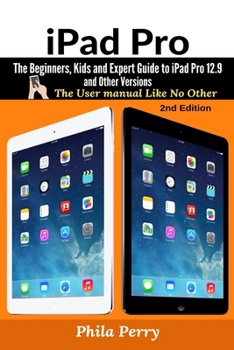 Paperback iPad Pro: The Beginners, Kids and Expert Guide to iPad Pro 12.9 and Other Versions: The User Manual like No Other Book