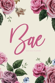 2020 Daily Planner; Bae: Personal Organizer and Agenda Planner (2020 Daily, Weekly and Monthly Calendar Planners and Appointment Books)