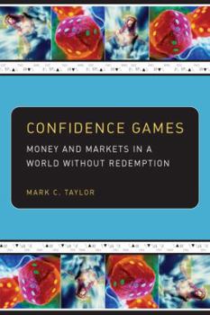 Hardcover Confidence Games: Money and Markets in a World Without Redemption Book
