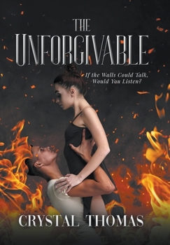 Hardcover The Unforgivable: If the Walls Could Talk, Would You Listen? Book