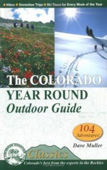 Paperback The Colorado Year Round Outdoor Guide: Hikes, Snowshoe Trips, Ski Tours for Every Week of the Year Book