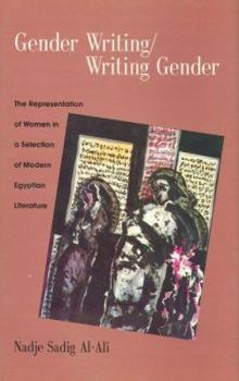 Hardcover Gender Writing/Writing Gender: The Representation of Women in a Selection of Modern Egyptian Literature Book