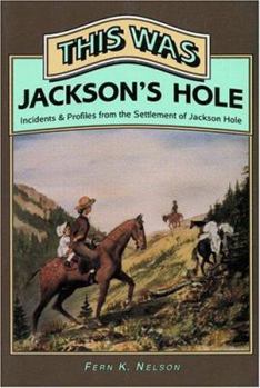 Paperback This Was Jackson's Hole: Incidents & Profiles from the Settlement of Jackson Hole Book