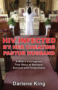 Paperback HIV Infected by Her Cheating Pastor Husband: A Wife's Courageous True Story of Betrayal, Survival and Forgiveness Book