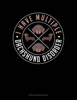 Paperback I Have Multiple Dachshund Disorder: Unruled Composition Book