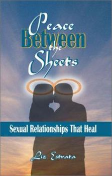 Paperback Peace Between the Sheets: Sexual Relationships That Heal Book