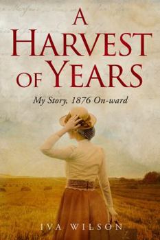 Paperback A Harvest of Years: My Story, 1876 On-ward Book