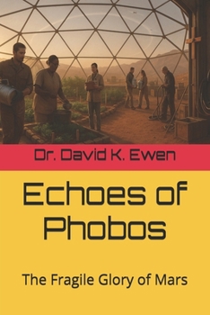Echoes of Phobos: The Fragile Glory of Mars (Science Fiction Adventures in Space Voyages and Time Travel)